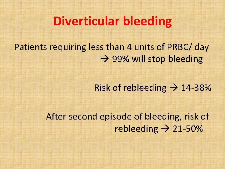 Diverticular bleeding Patients requiring less than 4 units of PRBC/ day 99% will stop