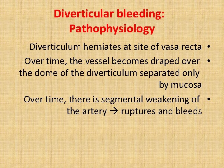 Diverticular bleeding: Pathophysiology Diverticulum herniates at site of vasa recta • Over time, the