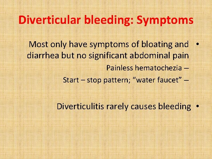 Diverticular bleeding: Symptoms Most only have symptoms of bloating and • diarrhea but no