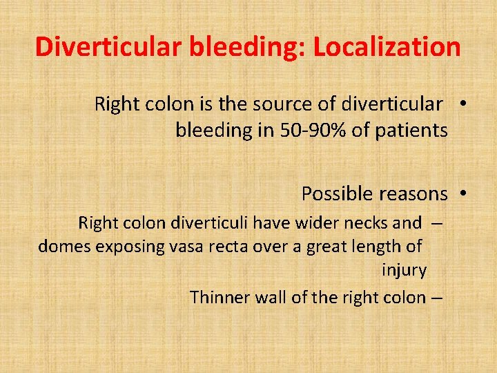 Diverticular bleeding: Localization Right colon is the source of diverticular • bleeding in 50