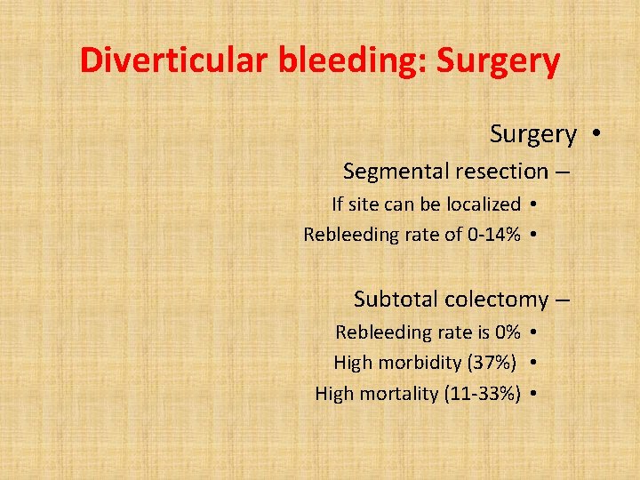 Diverticular bleeding: Surgery • Segmental resection – If site can be localized • Rebleeding