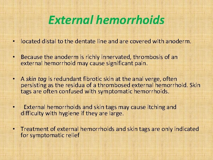 External hemorrhoids • located distal to the dentate line and are covered with anoderm.