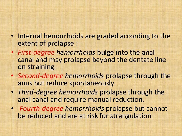  • Internal hemorrhoids are graded according to the extent of prolapse : •