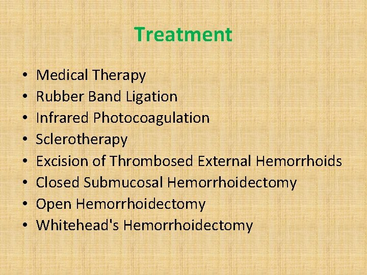 Treatment • • Medical Therapy Rubber Band Ligation Infrared Photocoagulation Sclerotherapy Excision of Thrombosed