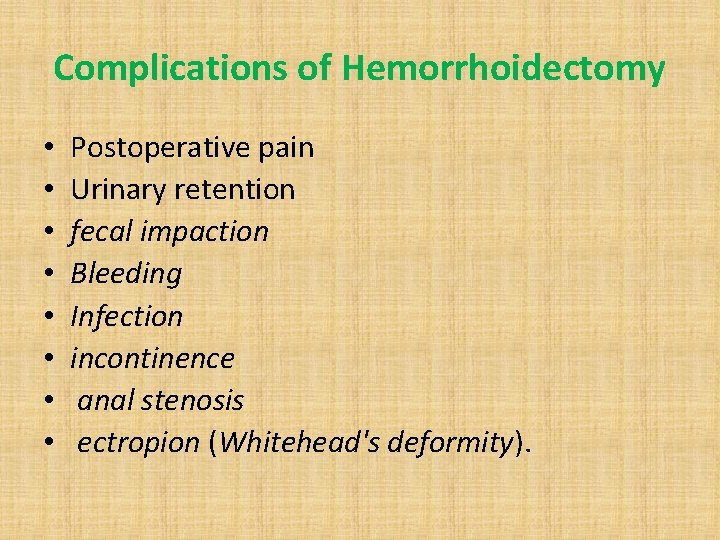 Complications of Hemorrhoidectomy • • Postoperative pain Urinary retention fecal impaction Bleeding Infection incontinence