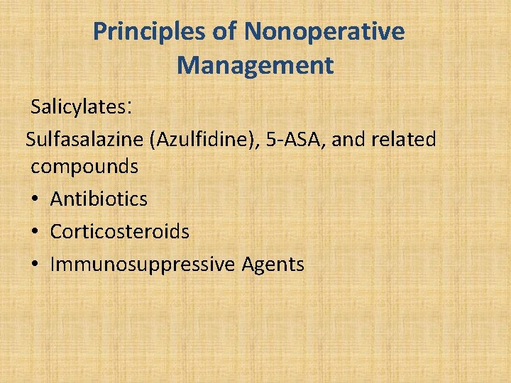 Principles of Nonoperative Management Salicylates: Sulfasalazine (Azulfidine), 5 -ASA, and related compounds • Antibiotics