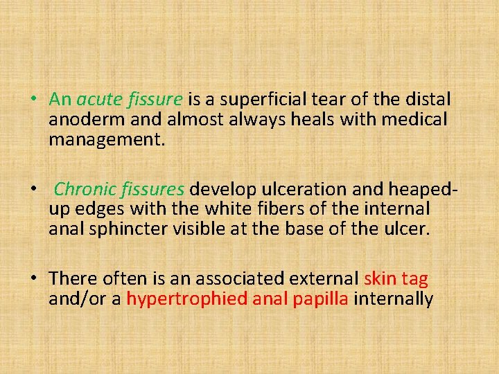  • An acute fissure is a superficial tear of the distal anoderm and