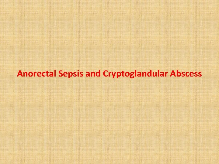 Anorectal Sepsis and Cryptoglandular Abscess 