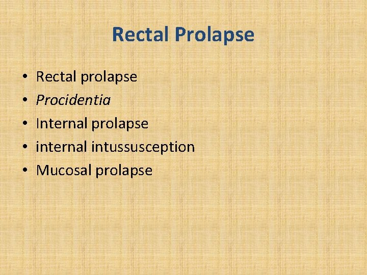 Rectal Prolapse • • • Rectal prolapse Procidentia Internal prolapse internal intussusception Mucosal prolapse