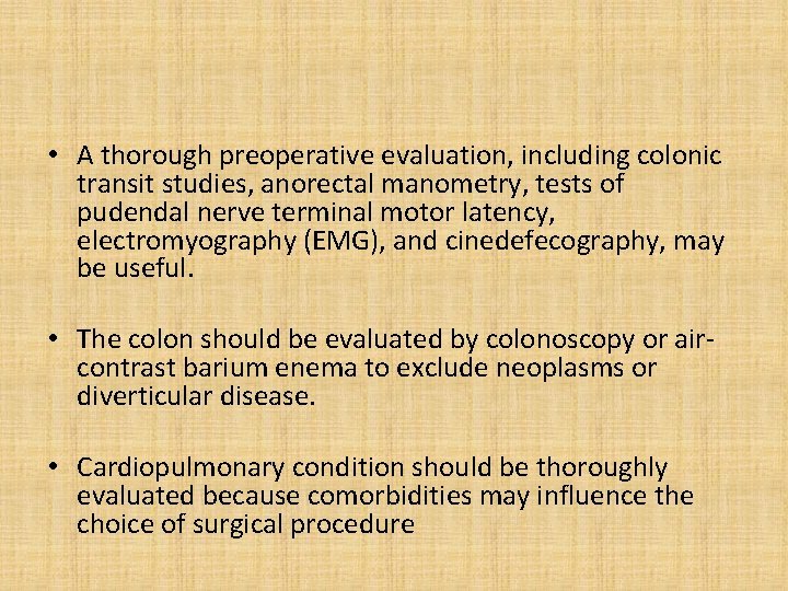  • A thorough preoperative evaluation, including colonic transit studies, anorectal manometry, tests of
