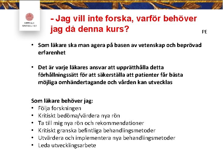 - Jag vill inte forska, varför behöver jag då denna kurs? • Som läkare