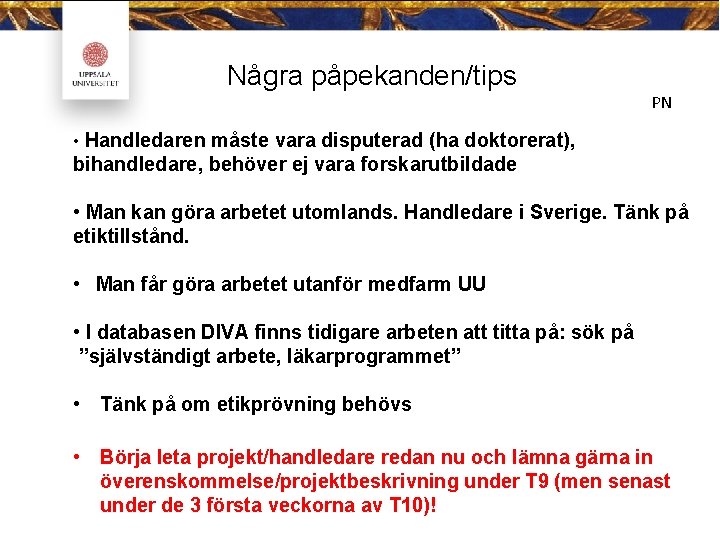 Några påpekanden/tips PN • Handledaren måste vara disputerad (ha doktorerat), bihandledare, behöver ej vara