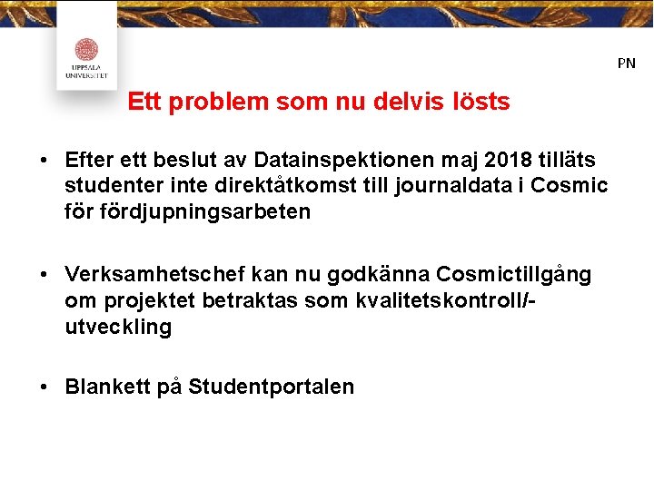 PN Ett problem som nu delvis lösts • Efter ett beslut av Datainspektionen maj