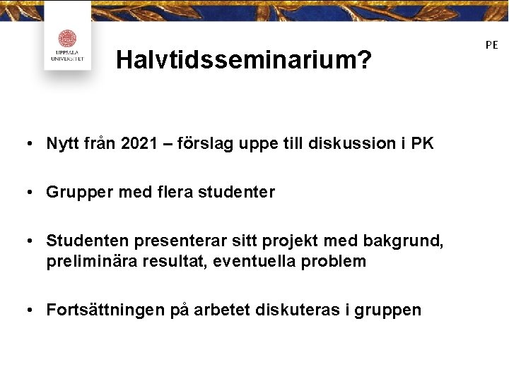 Halvtidsseminarium? • Nytt från 2021 – förslag uppe till diskussion i PK • Grupper