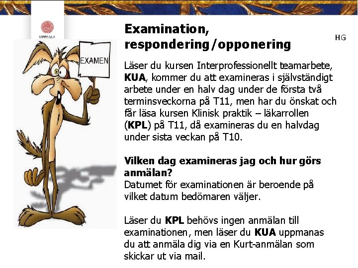 Examination, respondering/opponering HG Läser du kursen Interprofessionellt teamarbete, KUA, kommer du att examineras i