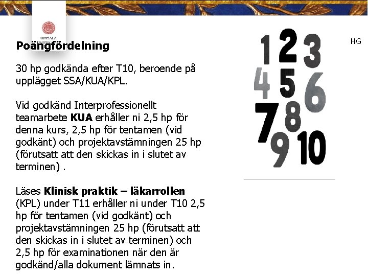 Poängfördelning 30 hp godkända efter T 10, beroende på upplägget SSA/KUA/KPL. Vid godkänd Interprofessionellt