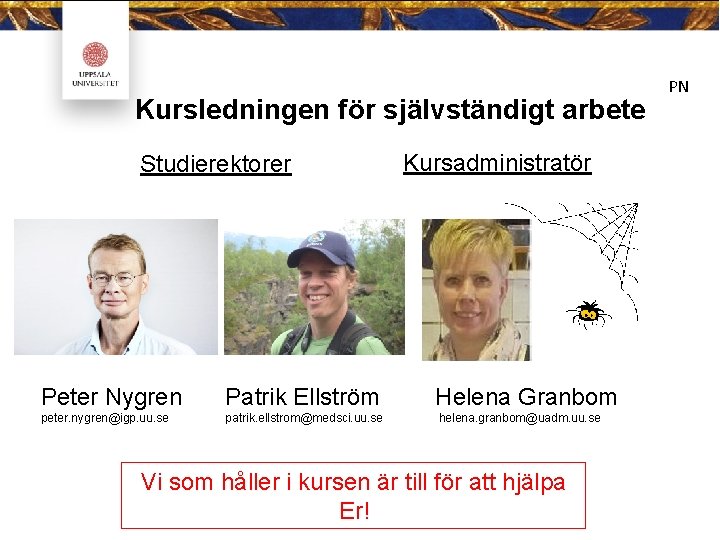 Kursledningen för självständigt arbete Studierektorer Kursadministratör Peter Nygren Patrik Ellström Helena Granbom peter. nygren@igp.