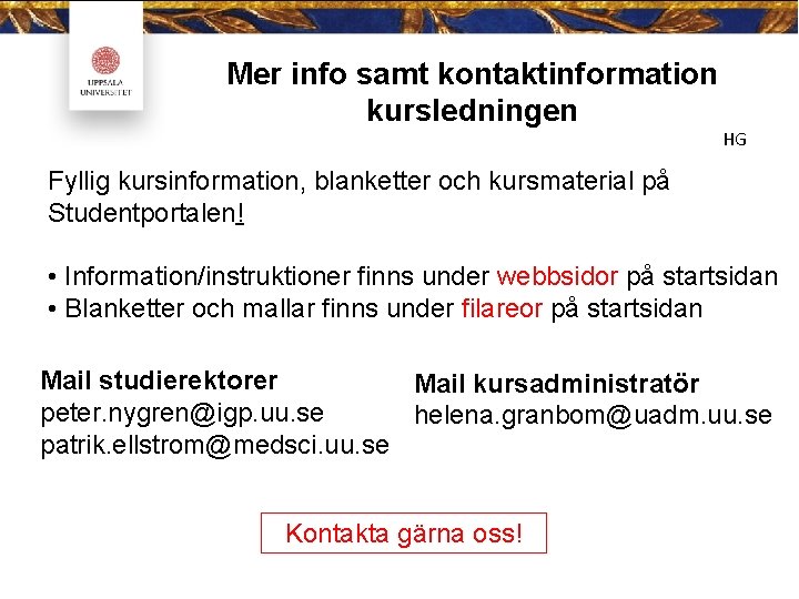 Mer info samt kontaktinformation kursledningen HG Fyllig kursinformation, blanketter och kursmaterial på Studentportalen! •