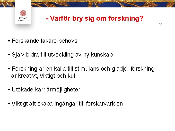 - Varför bry sig om forskning? PE • Forskande läkare behövs • Själv bidra