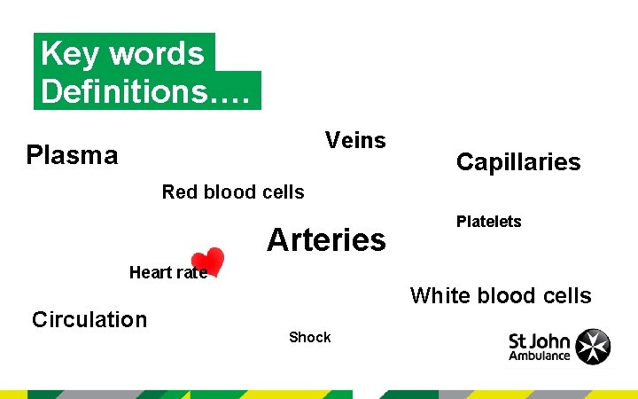 Key words Definitions…. Veins Plasma Capillaries Red blood cells Arteries Platelets Heart rate Circulation