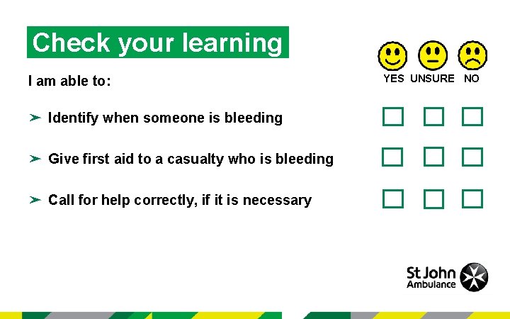 Check your learning I am able to: ➤ Identify when someone is bleeding ➤