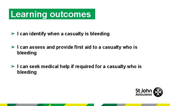 Learning outcomes ➤ I can identify when a casualty is bleeding ➤ I can