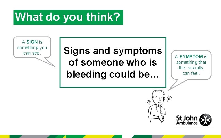 What do you think? A SIGN is something you can see. Signs and symptoms