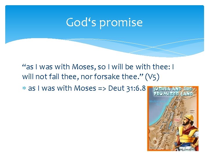 God‘s promise “as I was with Moses, so I will be with thee: I