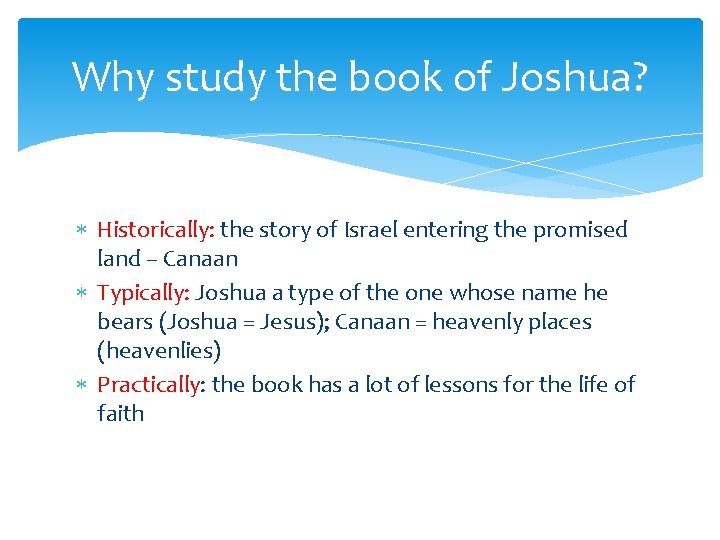 Why study the book of Joshua? Historically: the story of Israel entering the promised