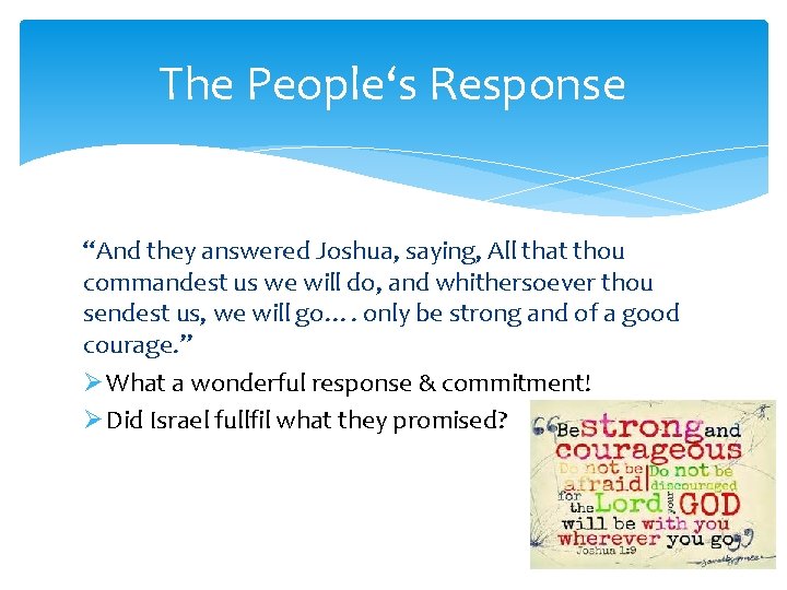 The People‘s Response “And they answered Joshua, saying, All that thou commandest us we