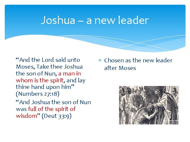Joshua – a new leader “And the Lord said unto Moses, Take thee Joshua