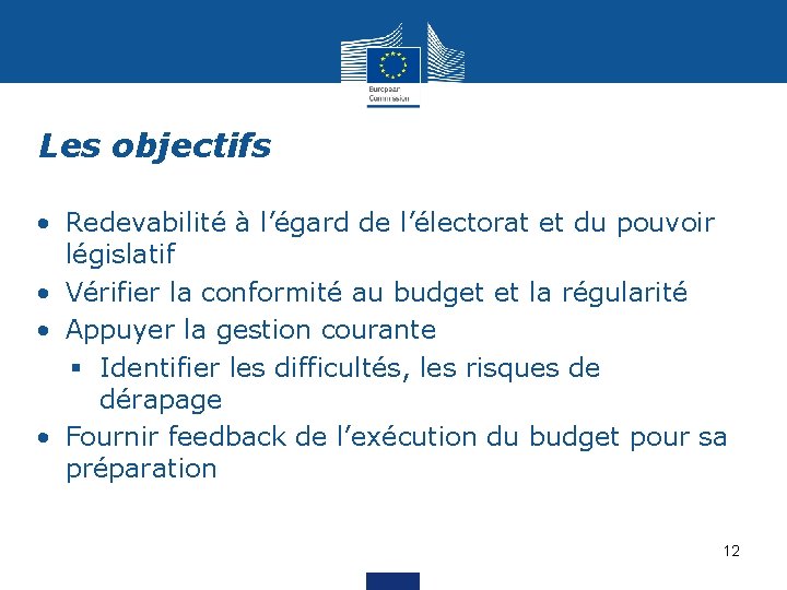 Les objectifs • Redevabilité à l’égard de l’électorat et du pouvoir législatif • Vérifier