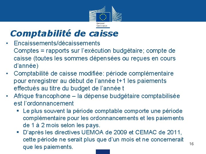 Comptabilité de caisse • Encaissements/décaissements Comptes = rapports sur l’exécution budgétaire; compte de caisse