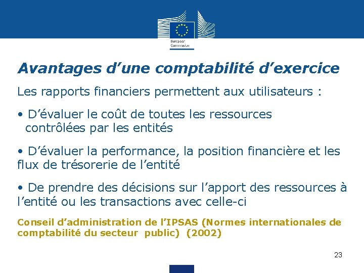 Avantages d’une comptabilité d’exercice Les rapports financiers permettent aux utilisateurs : • D’évaluer le