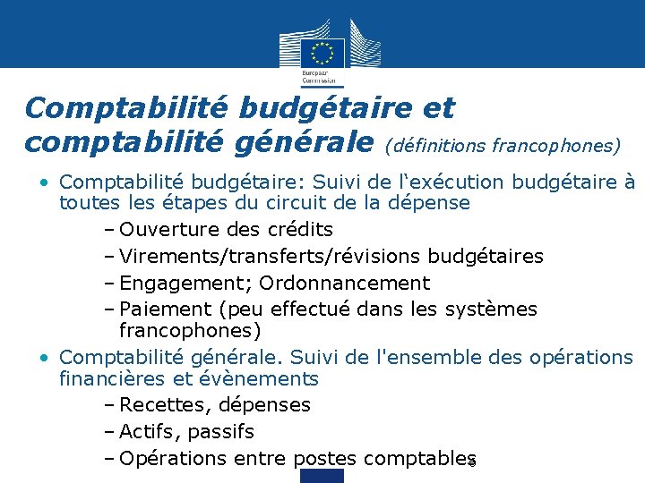 Comptabilité budgétaire et comptabilité générale (définitions francophones) • Comptabilité budgétaire: Suivi de l‘exécution budgétaire