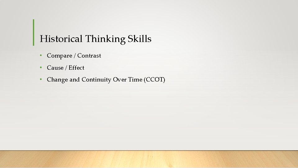 Historical Thinking Skills • Compare / Contrast • Cause / Effect • Change and