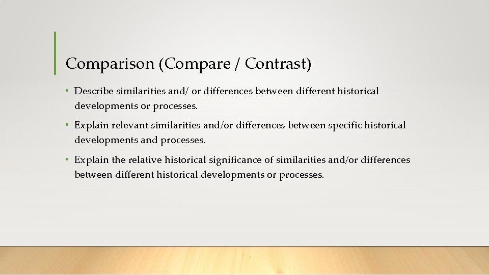 Comparison (Compare / Contrast) • Describe similarities and/ or differences between different historical developments