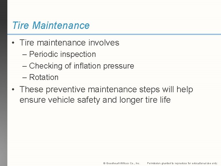 Tire Maintenance • Tire maintenance involves – Periodic inspection – Checking of inflation pressure