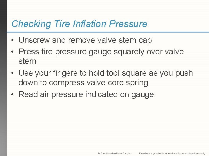 Checking Tire Inflation Pressure • Unscrew and remove valve stem cap • Press tire