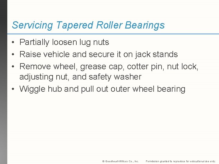 Servicing Tapered Roller Bearings • Partially loosen lug nuts • Raise vehicle and secure