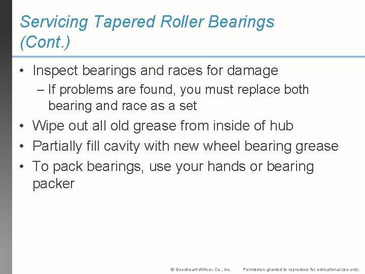 Servicing Tapered Roller Bearings (Cont. ) • Inspect bearings and races for damage –