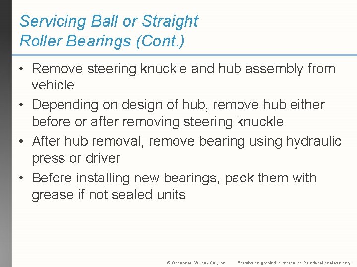 Servicing Ball or Straight Roller Bearings (Cont. ) • Remove steering knuckle and hub
