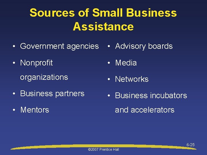 Sources of Small Business Assistance • Government agencies • Advisory boards • Nonprofit •