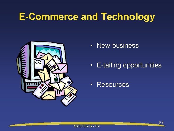 E-Commerce and Technology • New business • E-tailing opportunities • Resources 6 -9 ©