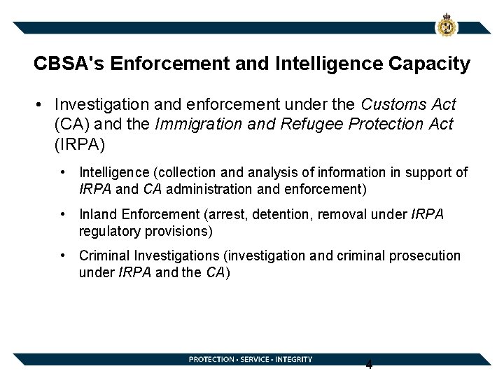 CBSA's Enforcement and Intelligence Capacity • Investigation and enforcement under the Customs Act (CA)