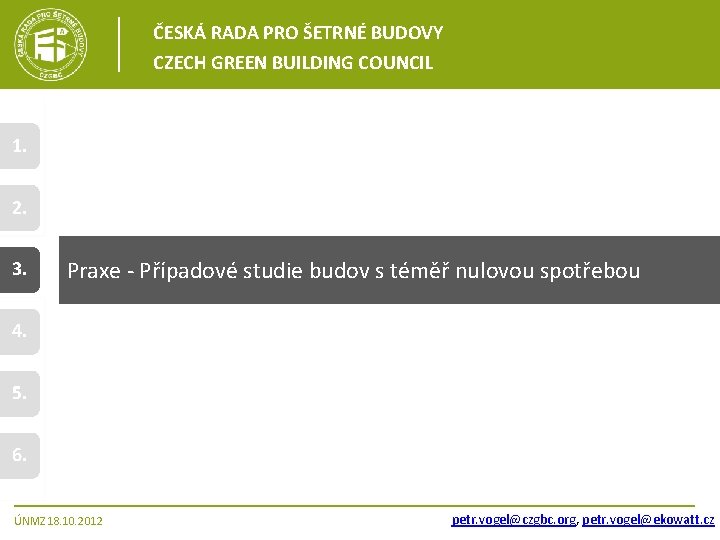 ČESKÁ RADA PRO ŠETRNÉ BUDOVY CZECH GREEN BUILDING COUNCIL 1. 2. 3. Praxe -