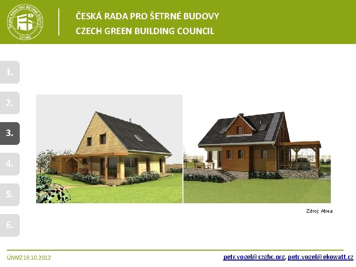 ČESKÁ RADA PRO ŠETRNÉ BUDOVY CZECH GREEN BUILDING COUNCIL 1. 2. 3. 4. 5.