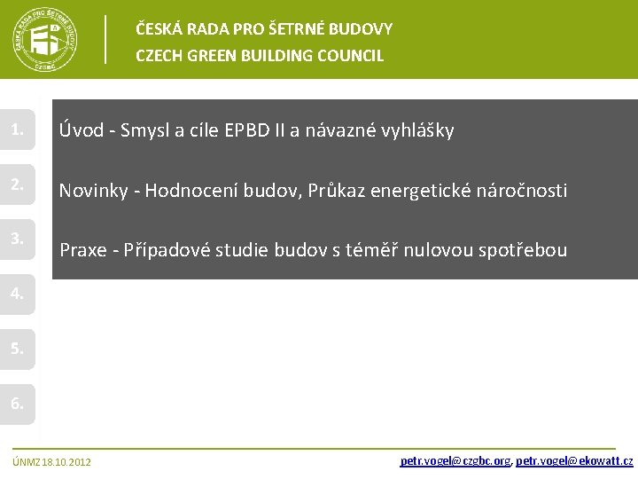 ČESKÁ RADA PRO ŠETRNÉ BUDOVY CZECH GREEN BUILDING COUNCIL 1. Úvod - Smysl a