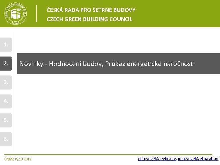 ČESKÁ RADA PRO ŠETRNÉ BUDOVY CZECH GREEN BUILDING COUNCIL 1. 2. Novinky - Hodnocení