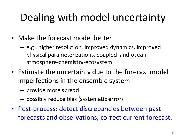 Dealing with model uncertainty • Make the forecast model better – e. g. ,